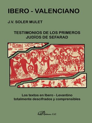 cover image of Ibero-Valenciano. Testimonios de los primeros judíos de Sefarad. Los textos en Ibero-Levantino totalmente descifrados y comprensibles